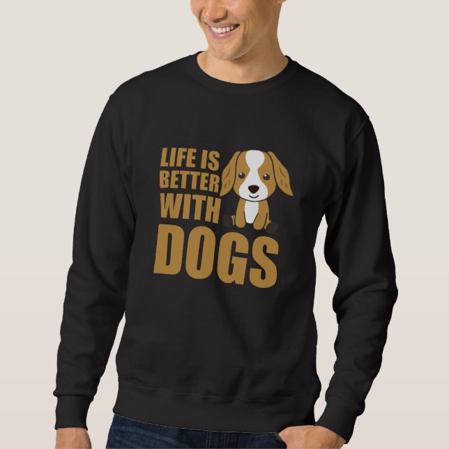 Life Is Better With Dogs Cute Cocker Spaniel Dog Sweatshirt (Front)