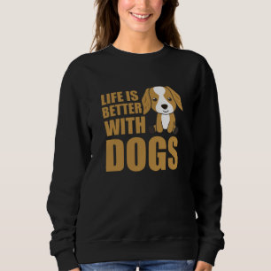 Life Is Better With Dogs Cute Cocker Spaniel Dog Sweatshirt