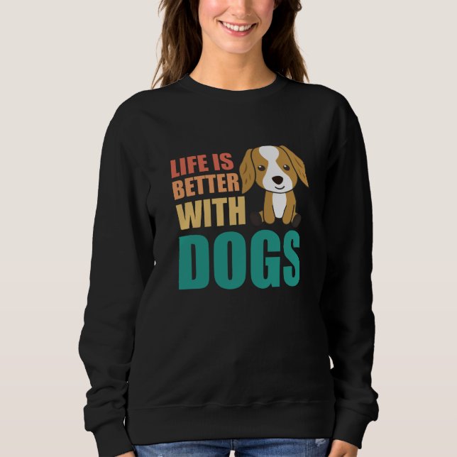 Life Is Better With Dogs Cute Cocker Spaniel Dog Sweatshirt (Front)