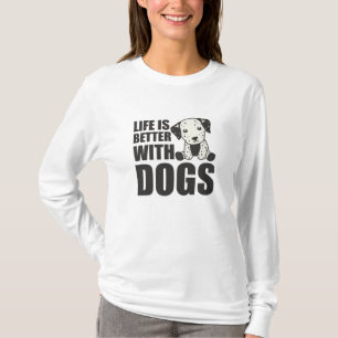 Life Is Better With Dogs Cute Dalmatian Dog T-Shirt