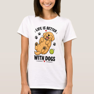 Life Is Better With Dogs Dog Lover T-Shirt