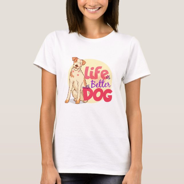 Life is Better with Dogs Shirt, Dog Mum Shirt, Dog T-Shirt (Front)