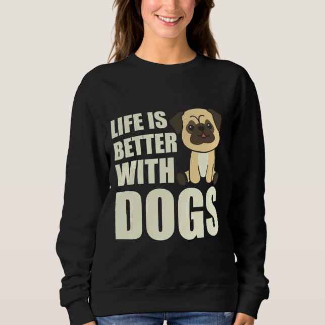 Life Is Better With Dogs Sweet Pug Dog Brown Class Sweatshirt (Front)