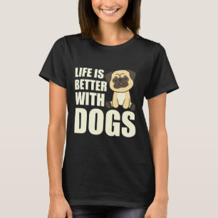 Life Is Better With Dogs Sweet Pug Dog Brown Class T-Shirt