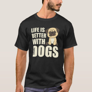 Life Is Better With Dogs Sweet Pug Dog Brown T-Shirt