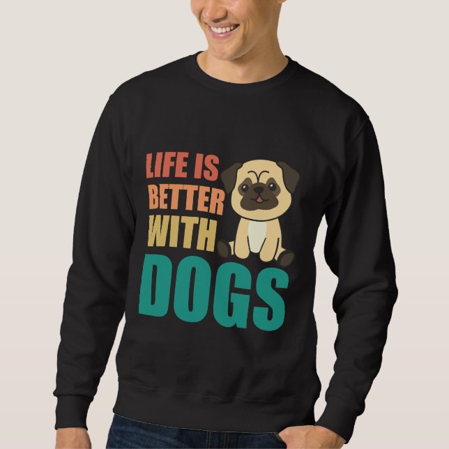 Life Is Better With Dogs Sweet Pug Dog Green Class Sweatshirt (Front)