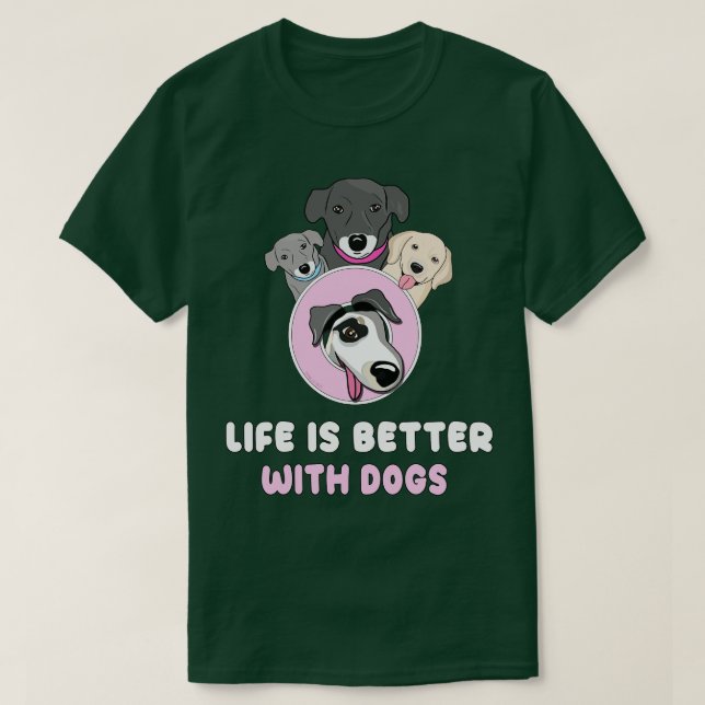 Life is better with dogs T-Shirt (Design Front)