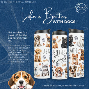Life is Better with Dogs Thermal Tumbler