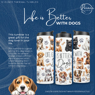 Life is Better with Dogs Thermal Tumbler