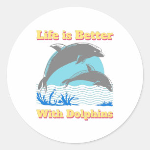 Life is Better with Dolphins  Classic Round Sticker