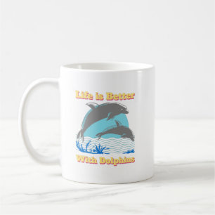 Life is Better with Dolphins  Coffee Mug