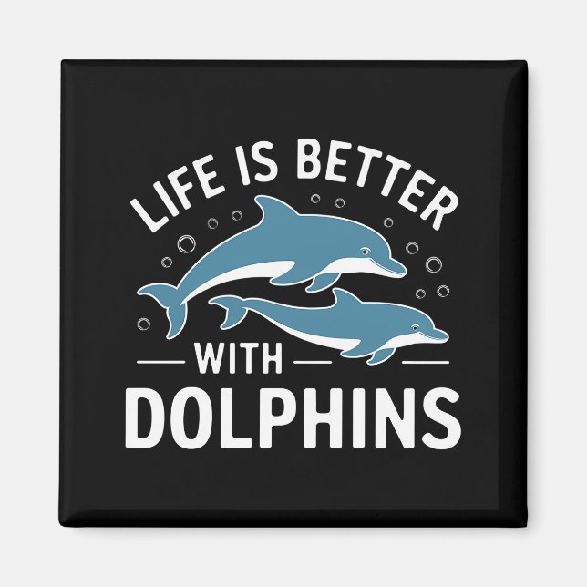 Life is Better with Dolphins Magnet (Front)
