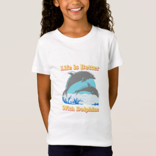 Life is Better with Dolphins T-Shirt