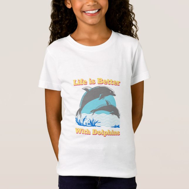 Life is Better with Dolphins T-Shirt (Front)