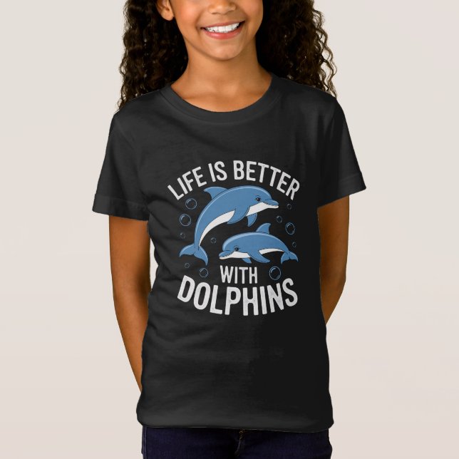 Life is Better with Dolphins T-Shirt (Front)