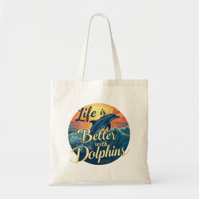 Life Is Better With Dolphins Tote Bag (Front)