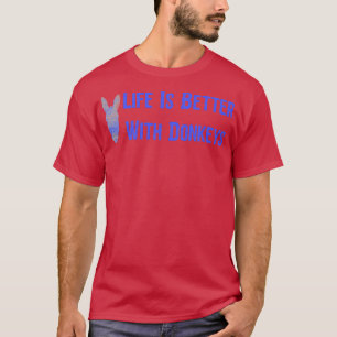 Life Is Better With Donkeys3 T-Shirt