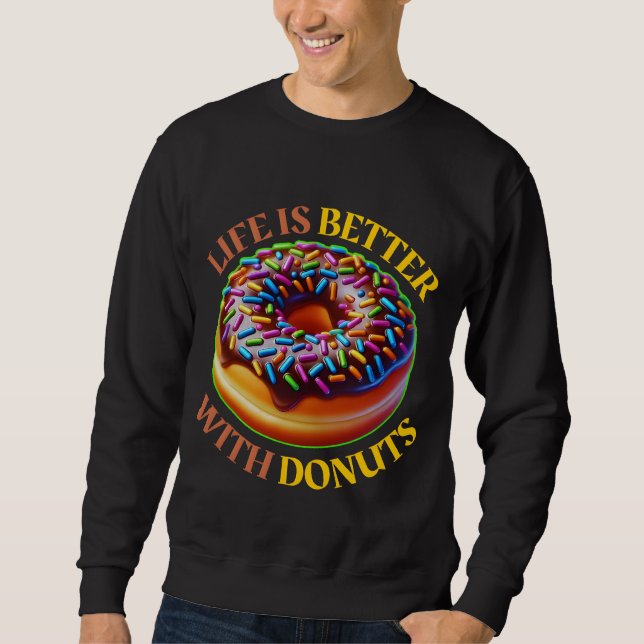 life is better with doughnuts sweatshirt (Front)