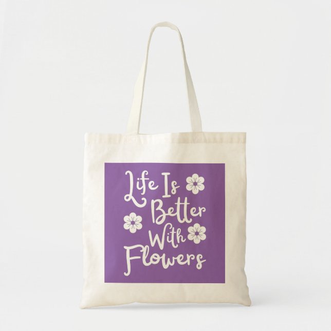 Life Is Better With Flowers Tote Bag (Front)
