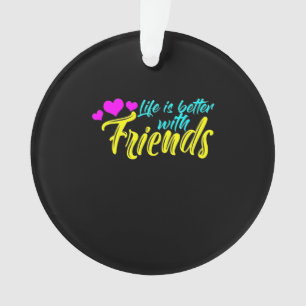 Life Is Better With Friends Ornament
