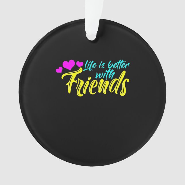 Life Is Better With Friends Ornament (Front)
