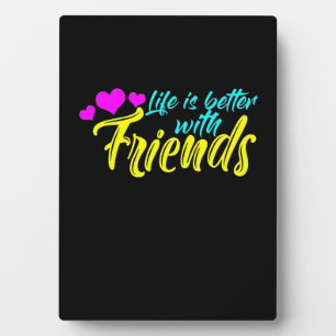 Life Is Better With Friends Plaque