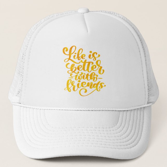 Life is Better with Friends Trucker Hat (Front)