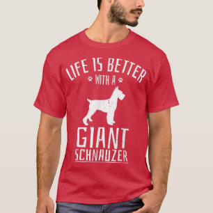 Life Is Better With Giant Schnauzer Dog Owner Pupp T-Shirt