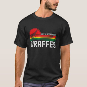 Life Is Better With Giraffes African Animal T-Shirt