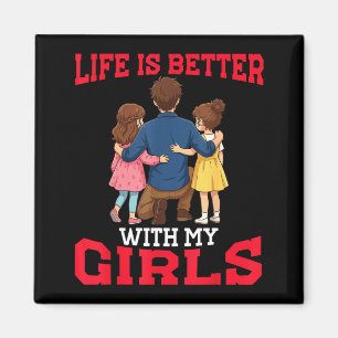 Life is better with girls father of two daughters magnet