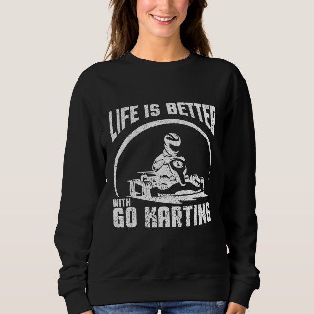Life Is Better With Go Karting Sweatshirt (Front)