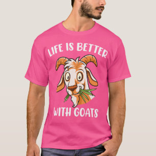 Life Is Better With Goats Goat Goat Farmer T-Shirt