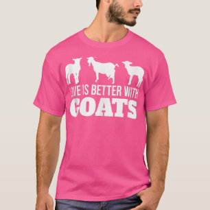 Life Is Better With Goats  T-Shirt
