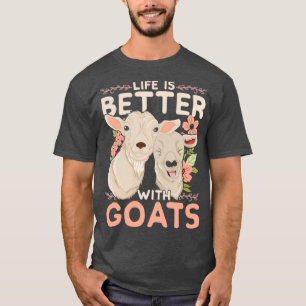 Life Is Better With Goats T-Shirt