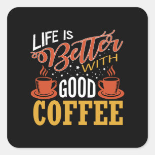 Life is Better with Good Coffee Square Sticker