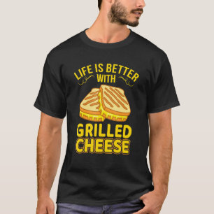 Life Is Better With Grilled Cheese Sandwich Graphi T-Shirt