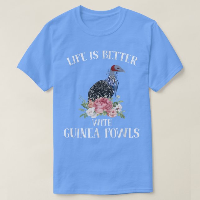 Life is Better With Guinea Fowls Funny Apparel  T-Shirt (Design Front)