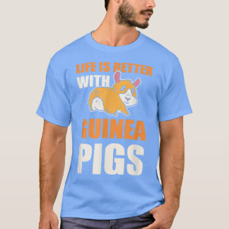 Life is Better with Guinea Pigs  Guinea Pig Lover  T-Shirt