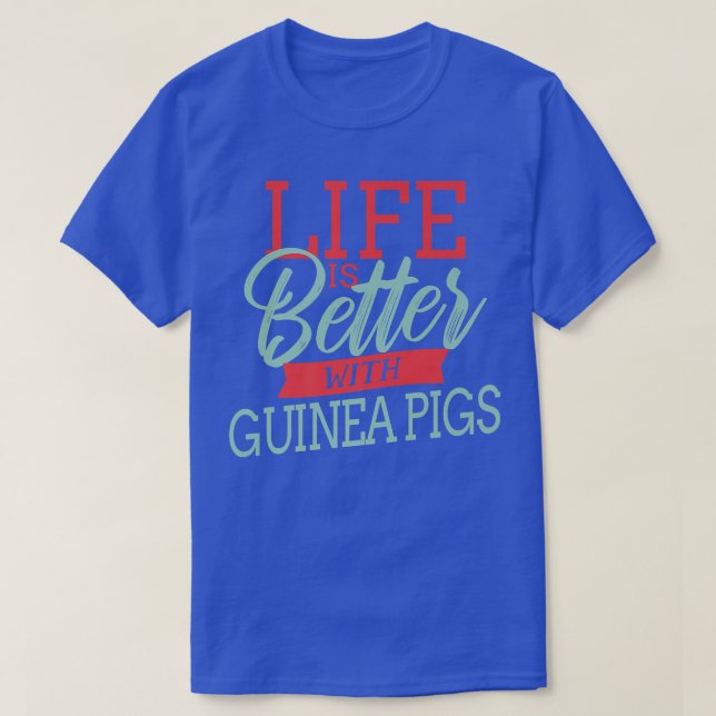 Life Is Better With Guinea pigs  T-Shirt (Design Front)