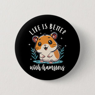 Life Is Better With Hamsters 6 Cm Round Badge