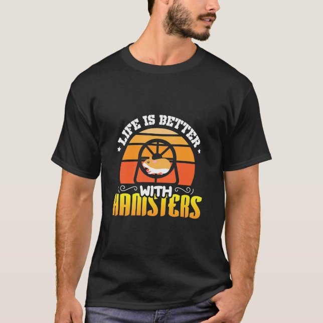 Life Is Better With Hamsters T-Shirt (Front)