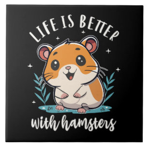 Life Is Better With Hamsters Tile