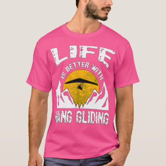Life Is Better With Hang Gliding Gift Hang Gliding T-Shirt