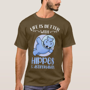 Life Is Better With Hippos Astronaut T-Shirt