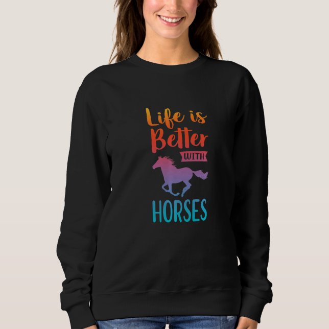 Life Is Better With Horses Equestrian Horse Rider  Sweatshirt (Front)