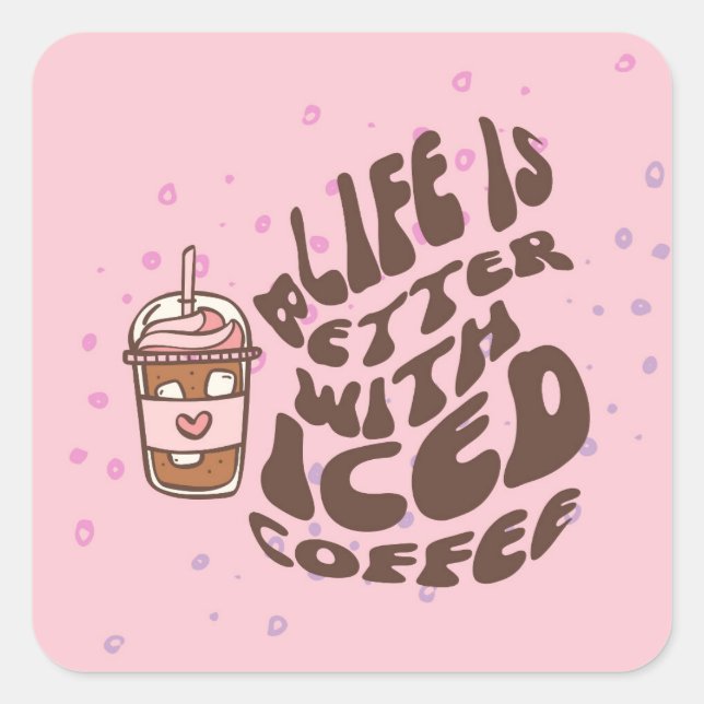Life Is Better With Iced Coffee Square Sticker (Front)