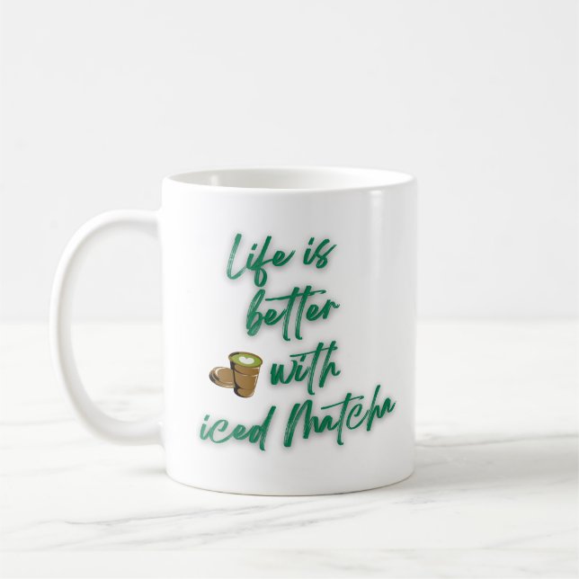 Life is better with iced Matcha Matcha Coffee Mugs (Left)