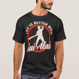 Life is Better with Jai Alai vintage for Jai Alai  T-Shirt