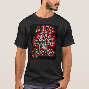 Life is better with Jesus T-Shirt