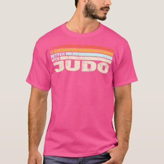 Life Is Better With Judo And Judokas Judoist Judo T-Shirt